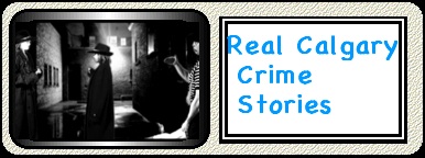 Real Calgary Crime Stories